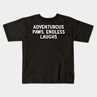 Adventurous Paws, Endless Laughs Kids T-Shirt